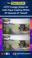 CCTV Footage Shows Air India Plane Crashing Within 50 Seconds of Takeoff