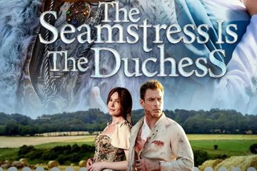 The Seamstress Is The Duchess 💥HOT NEW RELEASE | Full Drama Watch Now!