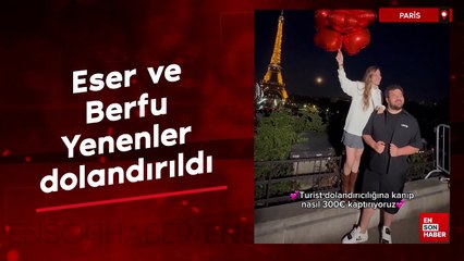 Eser ve Berfu Yenenler Paris'te dolandırıldı