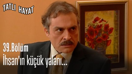 İhsan'ın küçük yalanı...-Tatlı Hayat 39. Bölüm