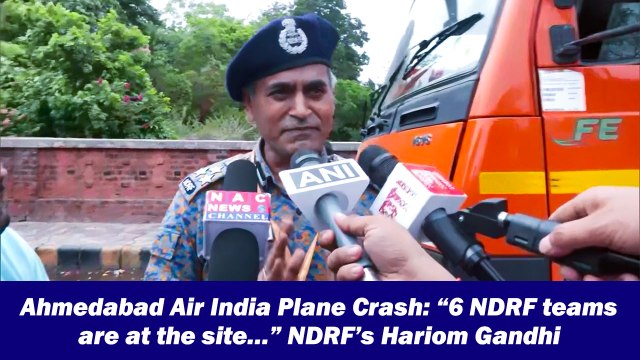 Ahmedabad Air India Plane Crash: “6 NDRF teams are at the site…” NDRF’s Hariom Gandhi