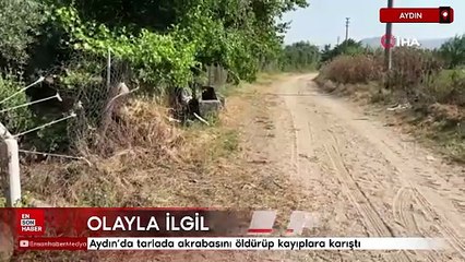 Aydın'da tarlada akrabasını öldürüp kayıplara karıştı