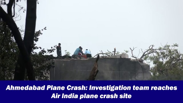 Ahmedabad Plane Crash: Investigation team reaches Air India plane crash site