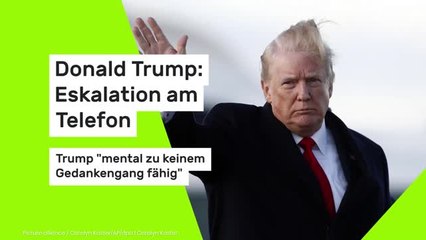 Donald Trump: Eskalation am Telefon: Trump "mental zu keinem Gedankengang fähig"