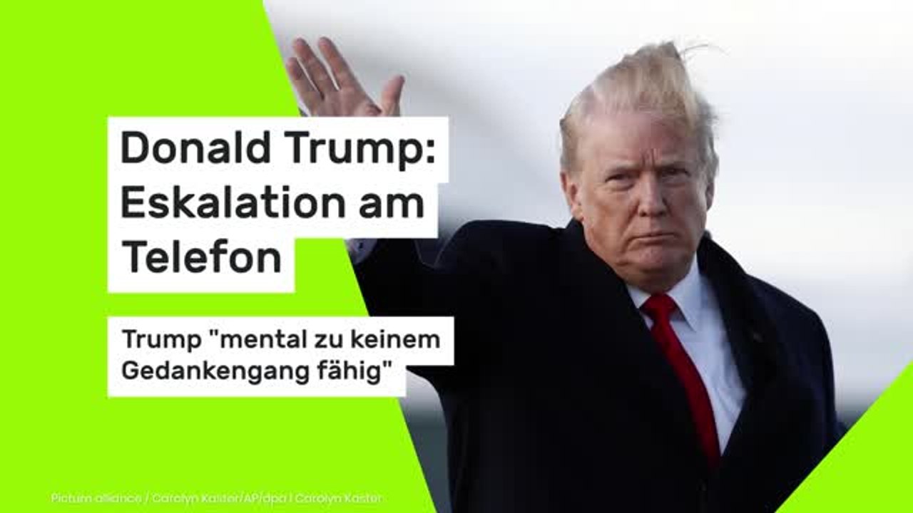 Donald Trump: Eskalation am Telefon: Trump 'mental zu keinem Gedankengang fähig'