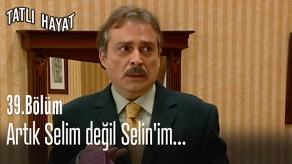 Artık Selim değil Selin'im...-Tatlı Hayat 39. Bölüm