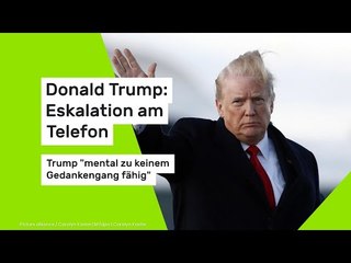 Donald Trump: Eskalation am Telefon: Trump "mental zu keinem Gedankengang fähig"