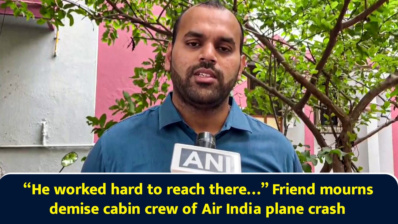 “He worked hard to reach there…” Friend mourns demise cabin crew of Air India plane crash