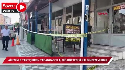 Kıraathanede ailesiyle tartışırken tabancasıyla, çiğ köfteciyi kalbinden vurdu