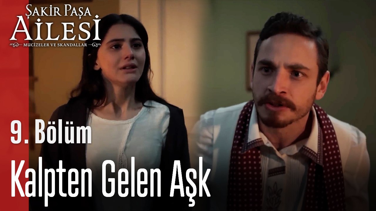 Kalpten Gelen Aşk - Şakir Paşa Ailesi; Mucizeler ve Skandallar 9. Bölüm