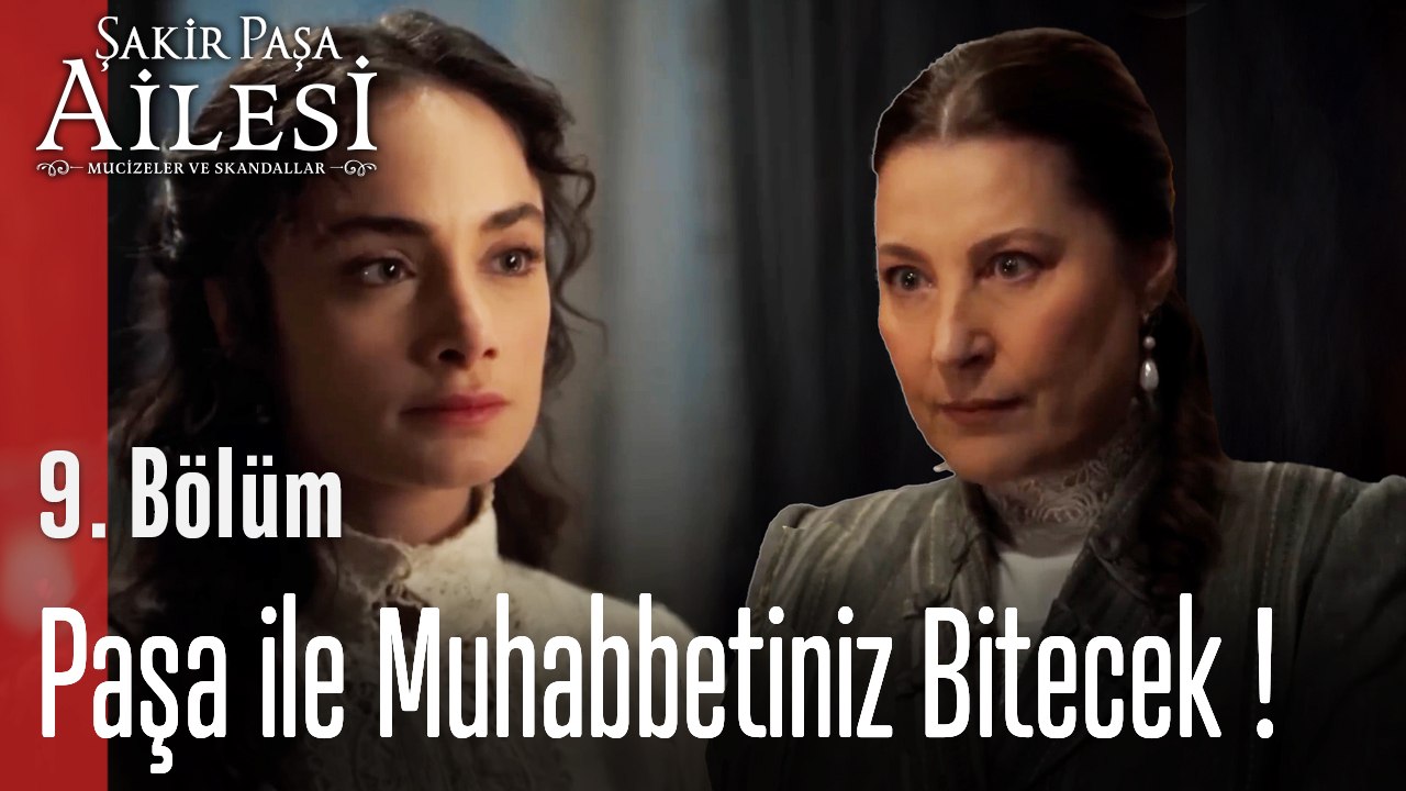 Paşa ile Muhabbetiniz Bitecek!  - Şakir Paşa Ailesi; Mucizeler ve Skandallar 9. Bölüm
