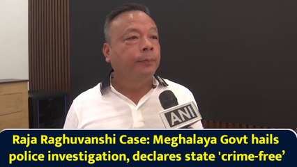 Raja Raghuvanshi Case: Meghalaya Govt hails police investigation, declares state 'crime-free’