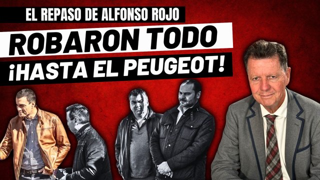 Alfonso Rojo: “Sánchez, Koldo, Ábalos y Cerdán robaron todo, hasta el Peugeot del viaje fundacional”