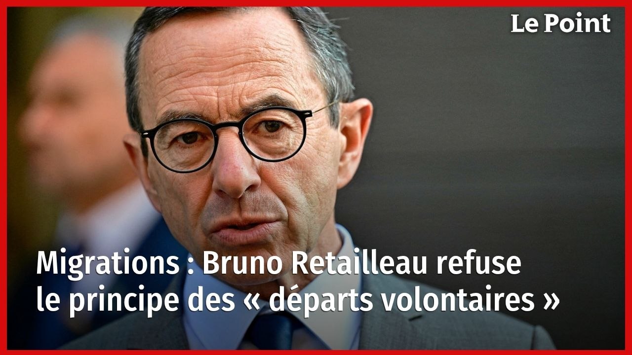 Migrations : Bruno Retailleau refuse le principe des « départs volontaires »