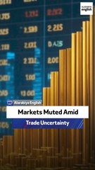 Markets Muted Amid Trade Uncertainty
