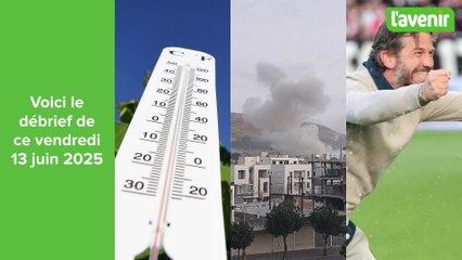 Débrief du vendredi 13 juin 2025
