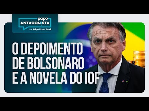 O depoimento de Bolsonaro e a novela do IOF | Papo Antagonista com Felipe Moura Brasil - 10/06/2025