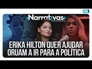 Erika Hilton quer ajudar Oruam a ir para a política | Narrativas #416 com Madeleine Lacsko