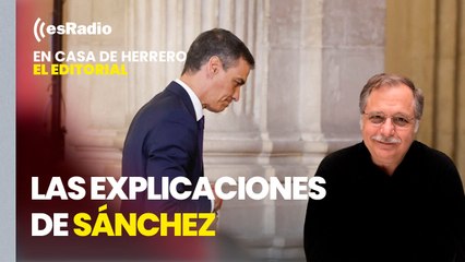 Editorial Luis Herrero: Las explicaciones de Sánchez no convencen ni a sus socios