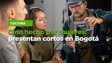 Cine hecho por mujeres: presentan cortos en Bogotá
