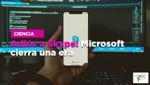 Adiós a Skype: Microsoft cierra una era