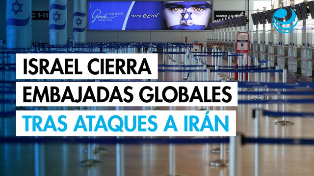 Israel cierra embajadas globales tras ataques a Irán