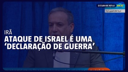 Irã diz que ataque de Israel é uma ‘declaração de guerra’