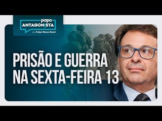 Prisão e guerra na sexta-feira 13 | Papo Antagonista com Felipe Moura Brasil - 13/06/2025