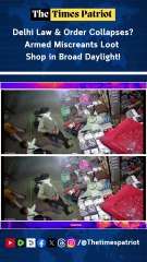 Delhi Law & Order Collapses? Armed Miscreants Loot Shop in Broad Daylight!
