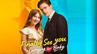 Finally See You- Carrying Our Baby Full Movie