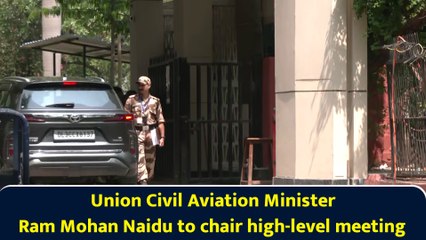 Union Civil Aviation Minister Ram Mohan Naidu to chair high-level meeting
