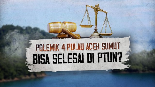 Polemik 4 Pulau Aceh-Sumut Bisa Selesai di PTUN?