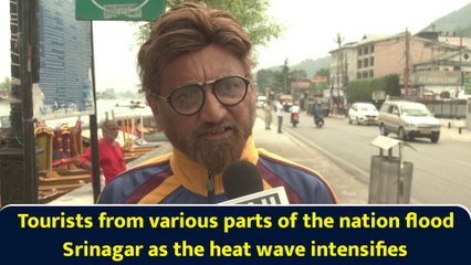Tourists from various parts of the nation flood Srinagar as the heat wave intensifies