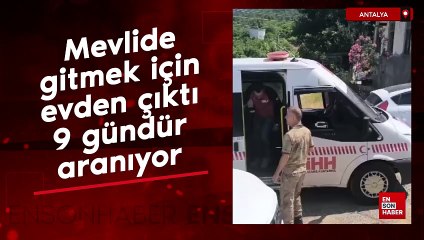 Antalya'da mevlide gitmek için evden çıktı, 9 gündür aranıyor