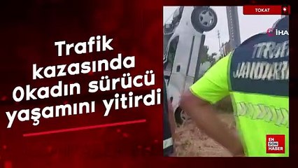 Tokat'ta trafik kazasında kadın sürücü yaşamını yitirdi