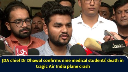 JDA chief Dr Dhawal confirms nine medical students’ death in tragic Air India plane crash
