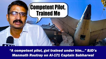 “A competent pilot, got trained under him…” BJD’s Manmath Routray on AI-171 Captain Sabharwal