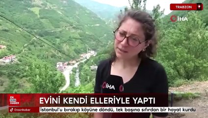 İstanbul'u bırakıp köyüne döndü, tek başına sıfırdan bir hayat kurdu