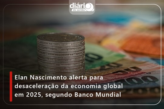 Elan Nascimento alerta para desaceleração da economia global em 2025, segundo Banco Mundial