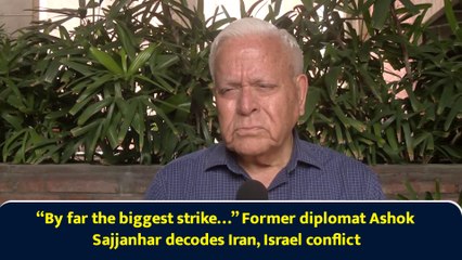 “By far the biggest strike…” Former diplomat Ashok Sajjanhar decodes Iran, Israel conflict