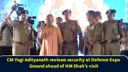 CM Yogi Adityanath reviews security at Defence Expo Ground ahead of HM Shah’s visit