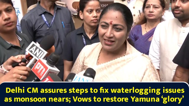 Delhi CM assures steps to fix waterlogging issues as monsoon nears; Vows to restore Yamuna ‘glory’