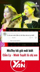 Misthy tới giờ mới biết Minh Tuyết và Cẩm Ly là chị em