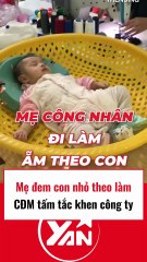 Mẹ đem con nhỏ theo đi làm, CĐM tấm tắc khen công ty