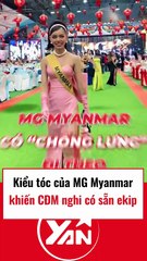 Kiểu tóc của MG Myanmar khiến CĐM nghi ngờ có ekip