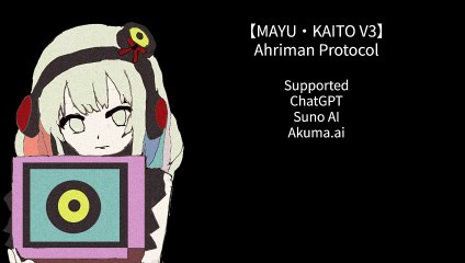 【Supported ChatGPT・Suno AI】Ahriman Protocol(アーリマン・プロトコル)【MAYU・KAITO V3】