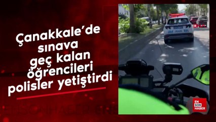 Çanakkale'de sınava geç kalan öğrencileri polisler yetiştirdi