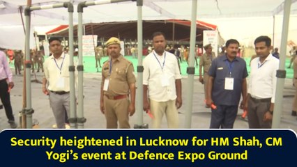 Security heightened in Lucknow for HM Shah, CM Yogi’s event at Defence Expo Ground