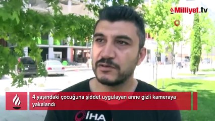 4 yaşındaki çocuğuna şiddet uygulayan anne gizli kameraya yakalandı