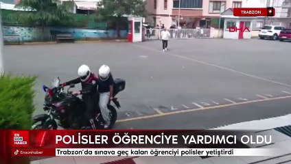 Trabzon’da sınava geç kalan öğrenciyi polisler yetiştirdi